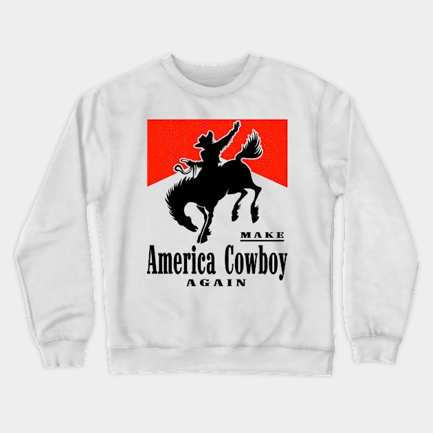 Make America Cowboy Again Crewneck Sweatshirt by Emma